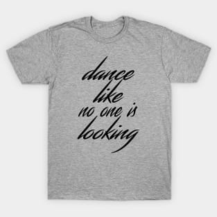 Dance like no one is looking T-Shirt